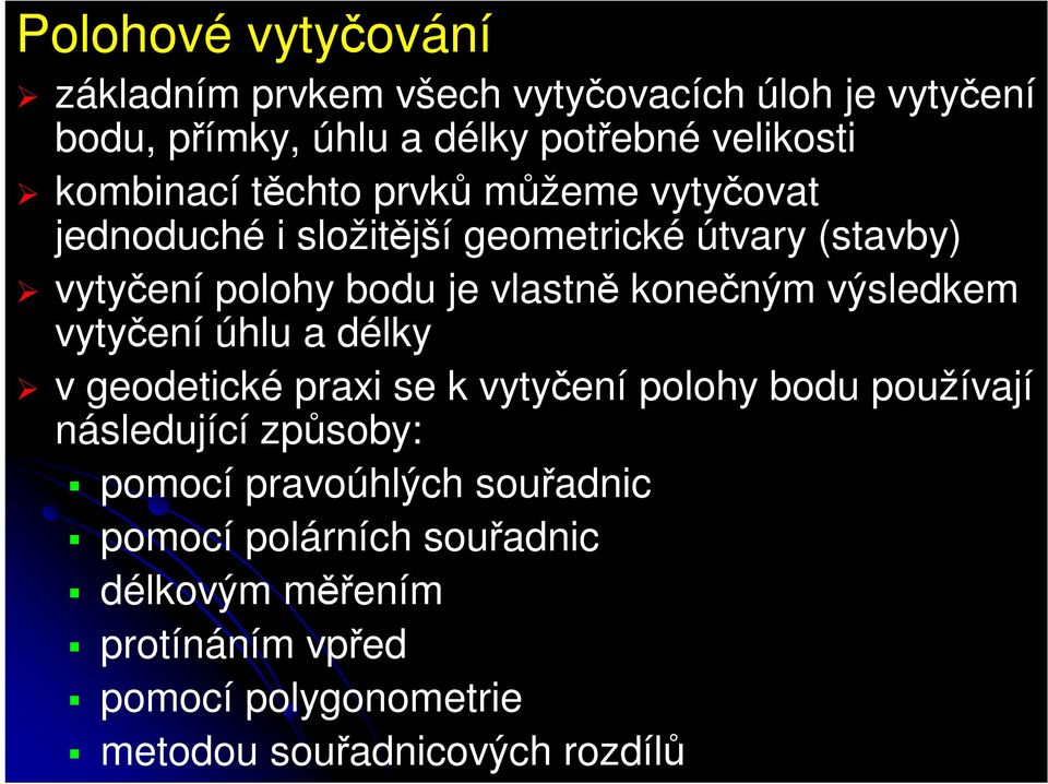 konečným výsledkem vytyčení úhlu a délky v geodetické praxi se k vytyčení polohy bodu používají následující způsoby: pomocí