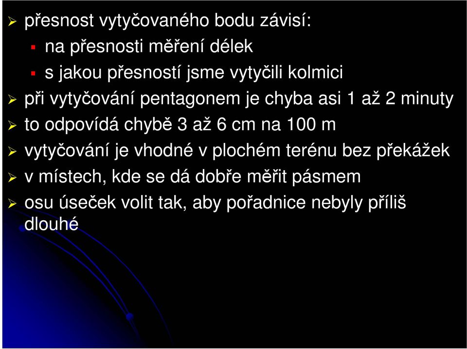 chybě 3 až 6 cm na 100 m vytyčování je vhodné v plochém terénu bez překážek v