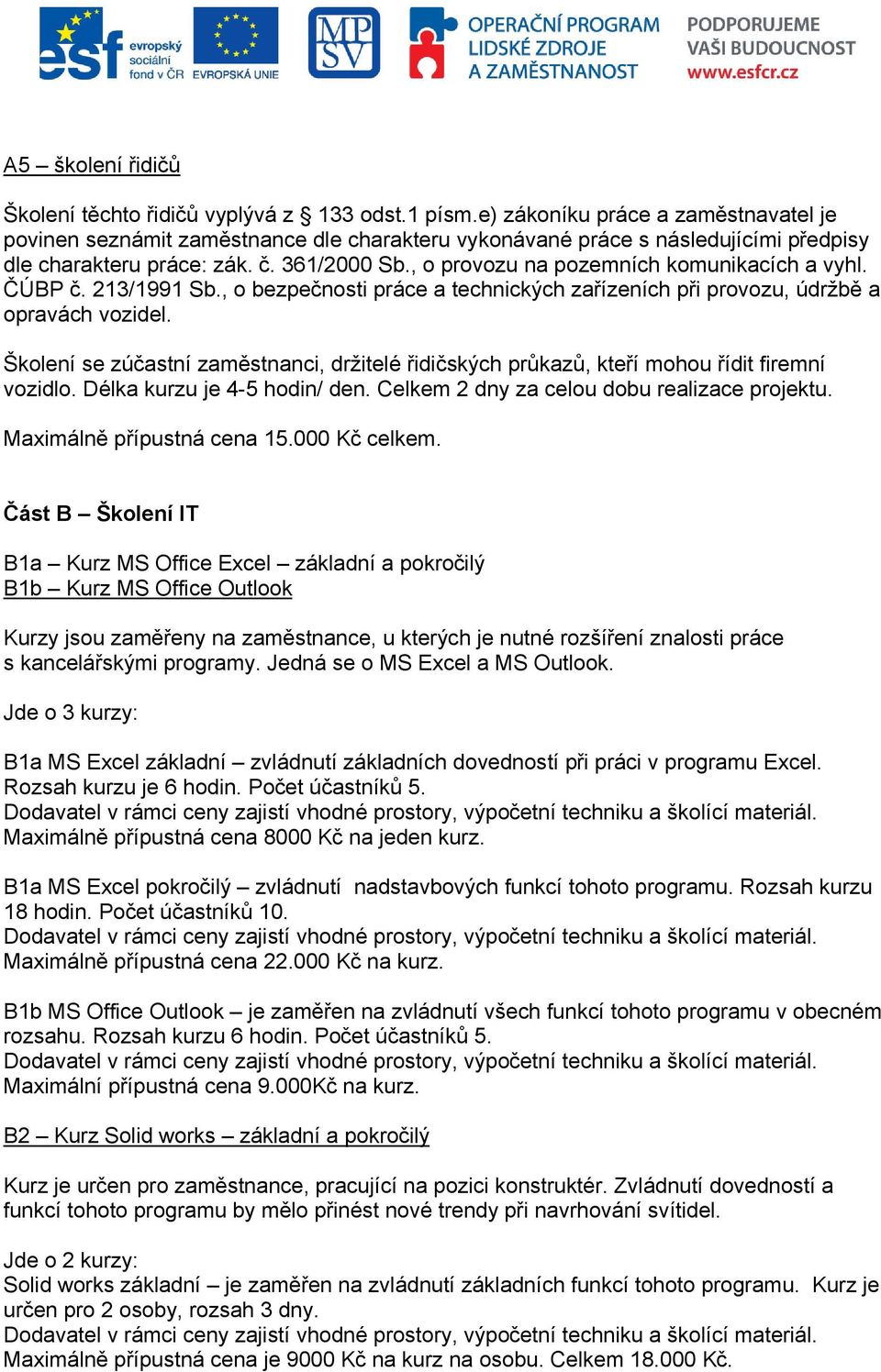 , o provozu na pozemních komunikacích a vyhl. ČÚBP č. 213/1991 Sb., o bezpečnosti práce a technických zařízeních při provozu, údržbě a opravách vozidel.