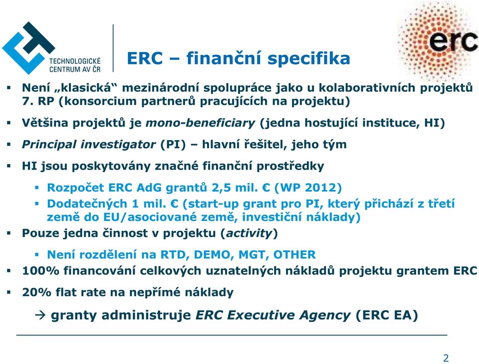 jsou poskytovány značné finanční prostředky Rozpočet ERC AdG grantů 2,5 mil. (WP 2012) Dodatečných 1 mil.