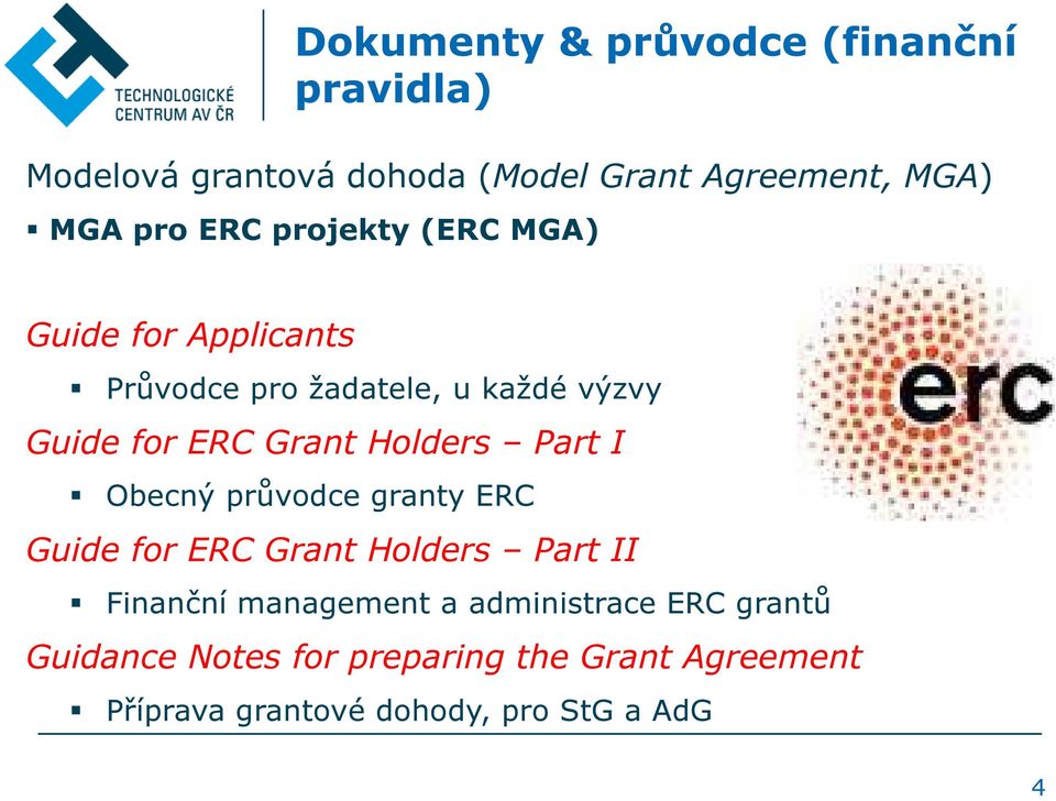 Holders Part I Obecný průvodce granty ERC Guide for ERC Grant Holders Part II Finanční management a