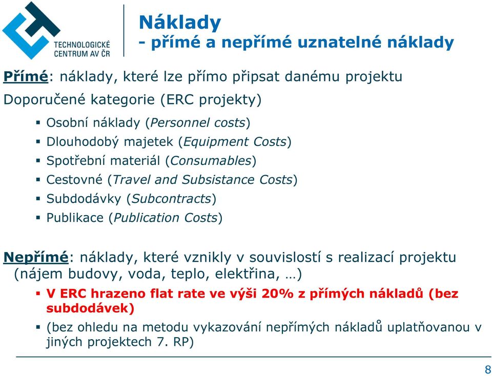 (Subcontracts) Publikace (Publication Costs) Nepřímé: náklady, které vznikly v souvislostí s realizací projektu (nájem budovy, voda, teplo, elektřina,