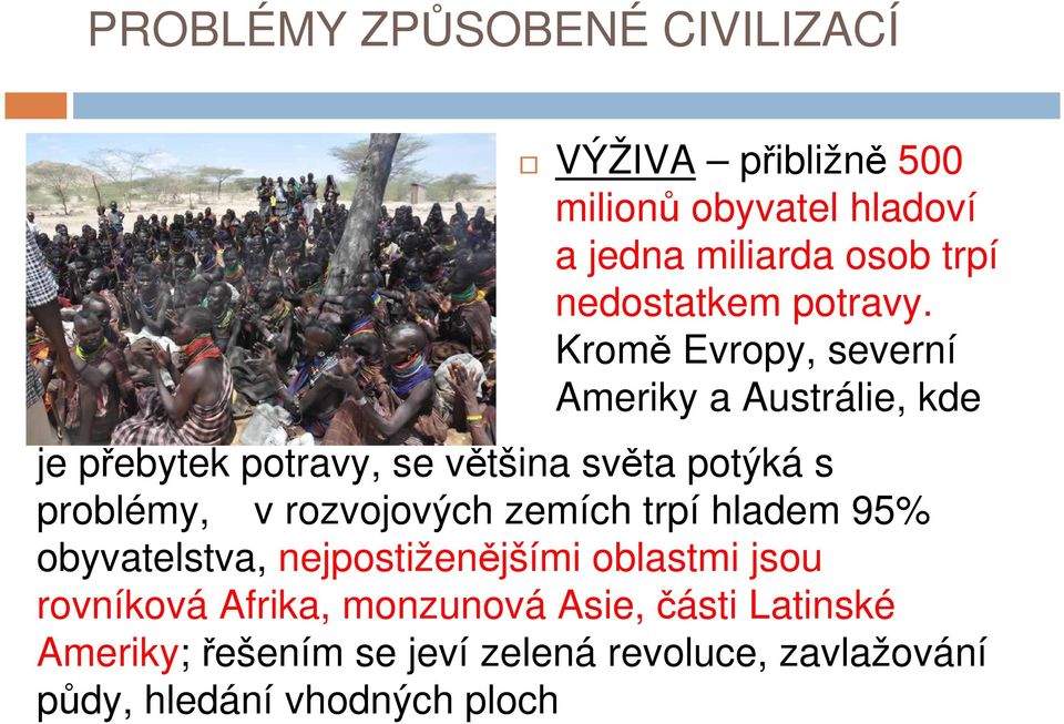 problémy, v rozvojových zemích trpí hladem 95% obyvatelstva, nejpostiženějšími oblastmi jsou rovníková