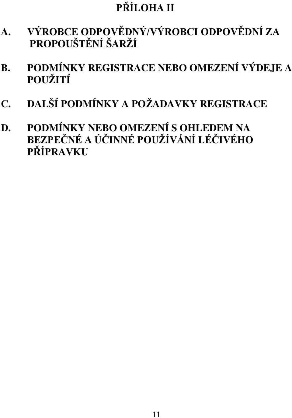 PODMÍNKY REGISTRACE NEBO OMEZENÍ VÝDEJE A POUŽITÍ C.