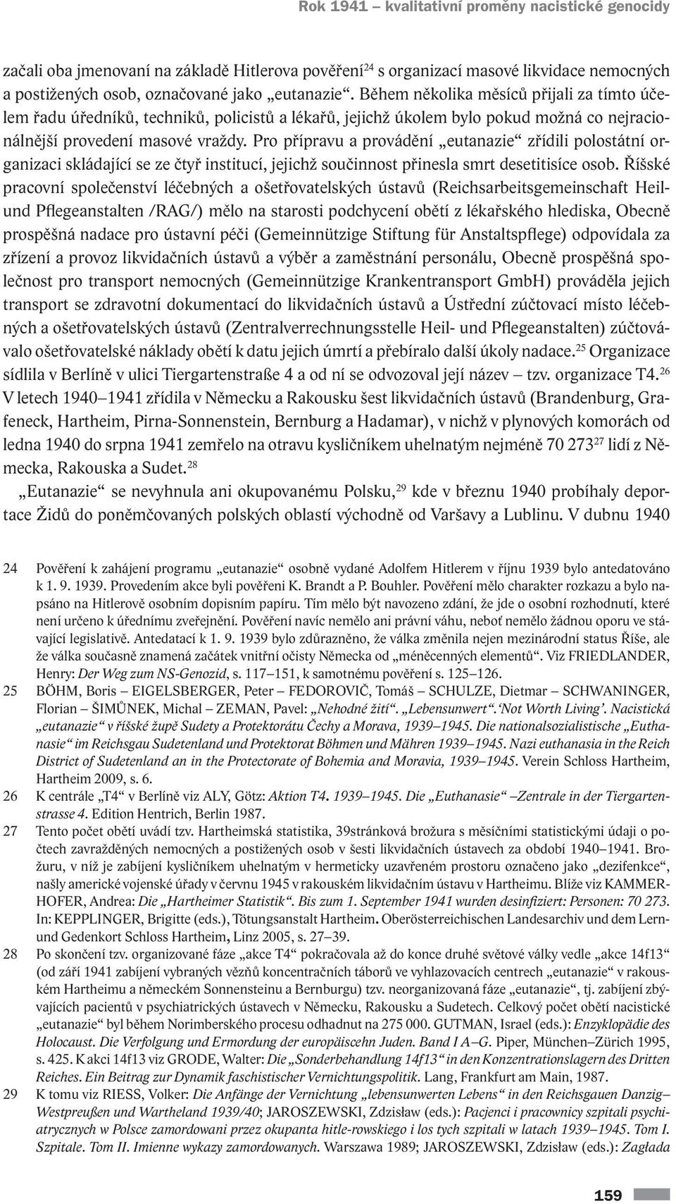 Pro přípravu a provádění eutanazie zřídili polostátní organizaci skládající se ze čtyř institucí, jejichž součinnost přinesla smrt desetitisíce osob.