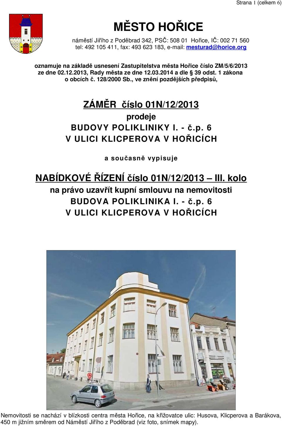 , ve znění pozdějších předpisů, ZÁMĚR číslo 01N/12/2013 prodeje BUDOVY POLIKLINIKY I. - č.p. 6 V ULICI KLICPEROVA V HOŘICÍCH a současně vypisuje NABÍDKOVÉ ŘÍZENÍ číslo 01N/12/2013 III.