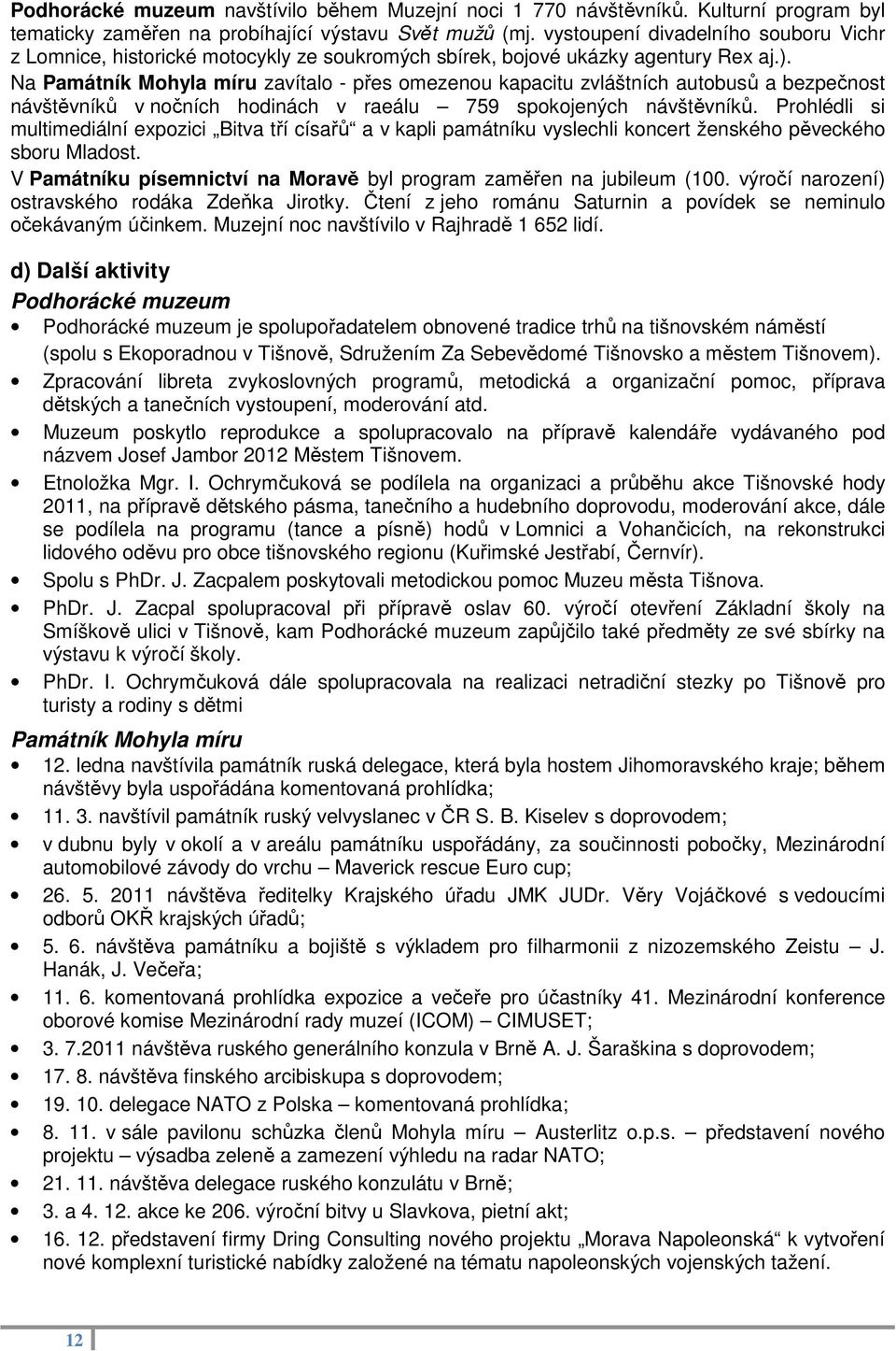 Na Památník Mohyla míru zavítalo - přes omezenou kapacitu zvláštních autobusů a bezpečnost návštěvníků v nočních hodinách v raeálu 759 spokojených návštěvníků.