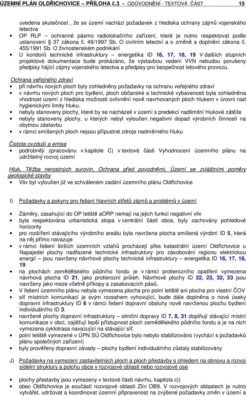 respektovat podle ustanovení 37 zákona č. 49/1997 Sb. O civilním letectví a o změně a doplnění zákona č. 455/1991 Sb.