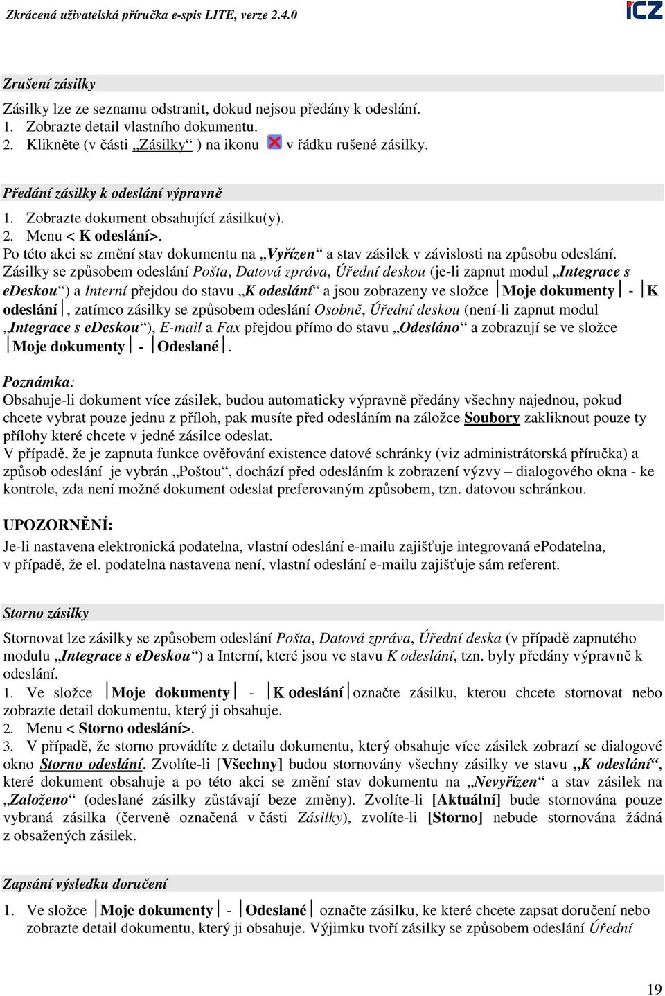 Zásilky se způsobem odeslání Pošta, Datová zpráva, Úřední deskou (je-li zapnut modul Integrace s edeskou ) a Interní přejdou do stavu K odeslání a jsou zobrazeny ve složce Moje dokumenty - K