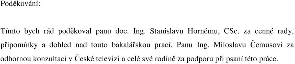 za cenné rady, připomínky a dohled nad touto bakalářskou prací.