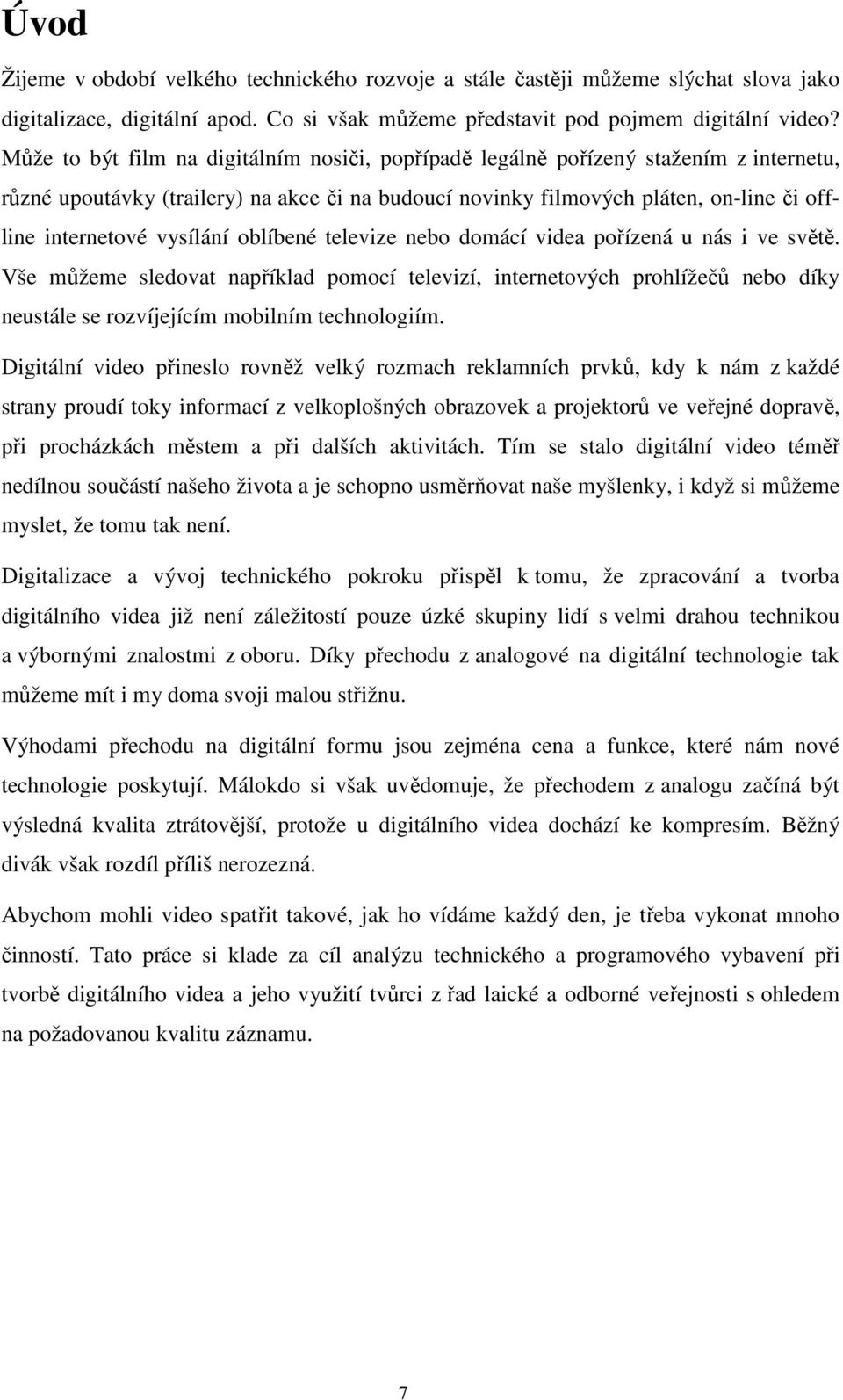 vysílání oblíbené televize nebo domácí videa pořízená u nás i ve světě.