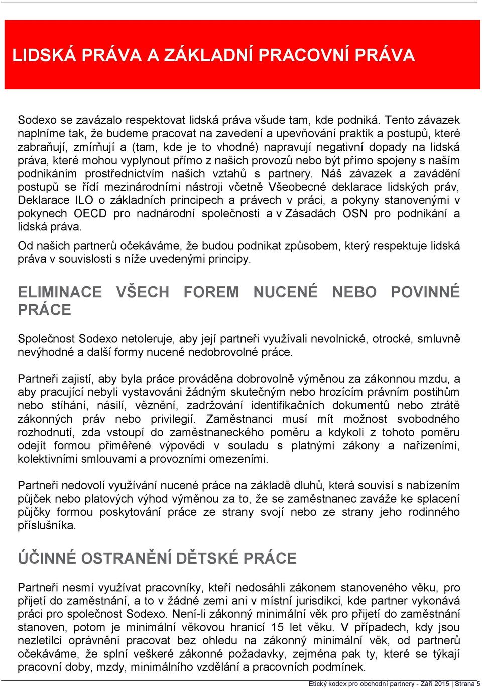 vyplynout přímo z našich provozů nebo být přímo spojeny s naším podnikáním prostřednictvím našich vztahů s partnery.