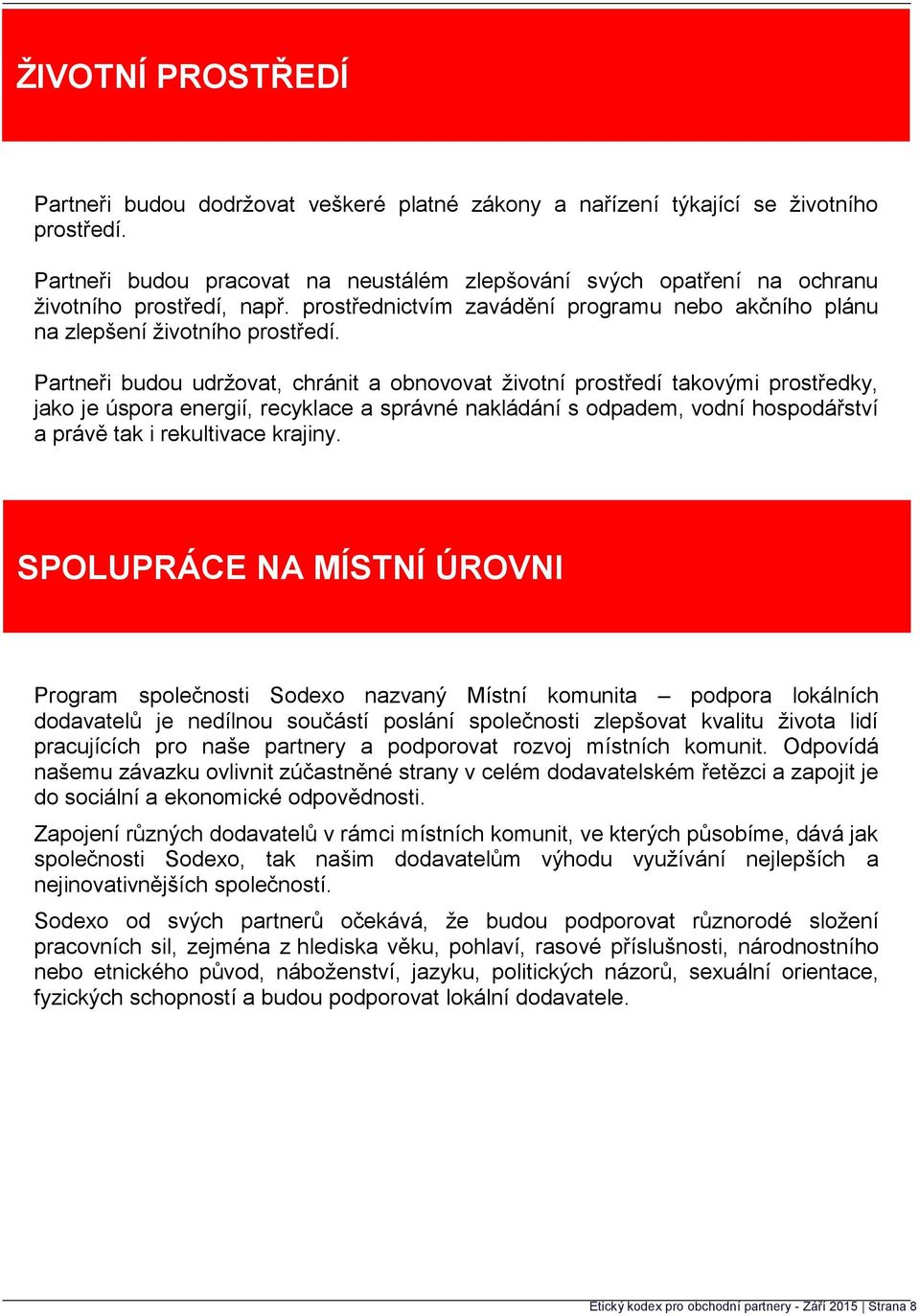 Partneři budou udržovat, chránit a obnovovat životní prostředí takovými prostředky, jako je úspora energií, recyklace a správné nakládání s odpadem, vodní hospodářství a právě tak i rekultivace