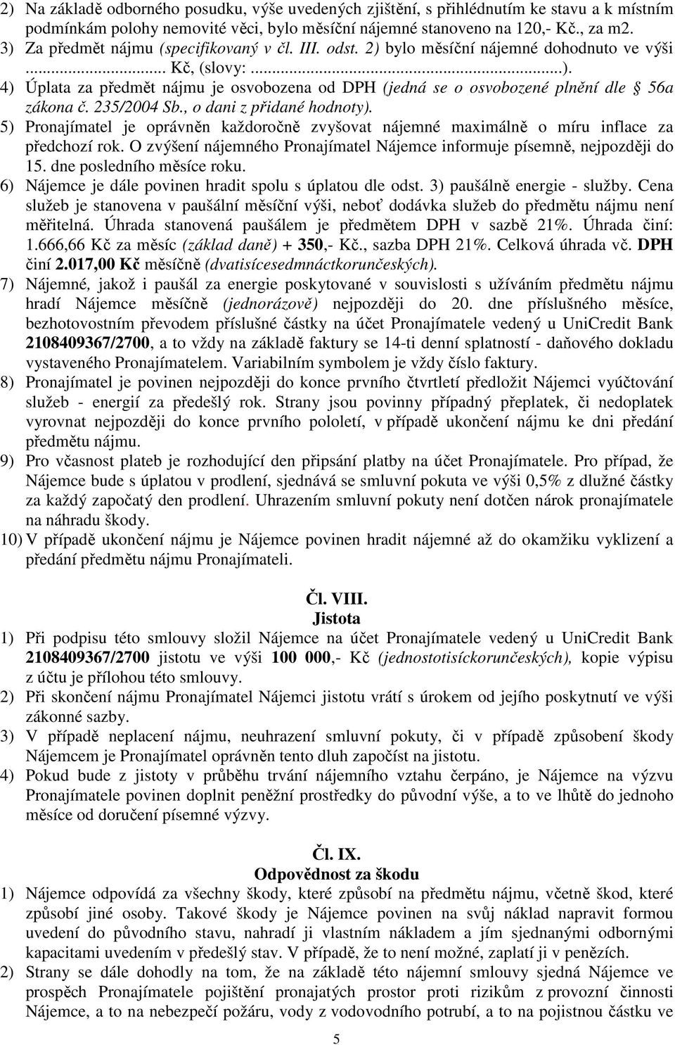 235/2004 Sb., o dani z přidané hodnoty). 5) Pronajímatel je oprávněn každoročně zvyšovat nájemné maximálně o míru inflace za předchozí rok.