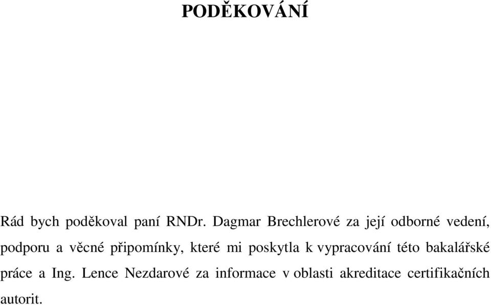 připomínky, které mi poskytla k vypracování této bakalářské