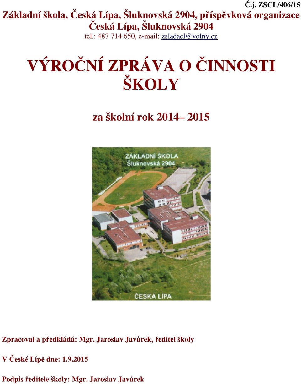 cz VÝROČNÍ ZPRÁVA O ČINNOSTI ŠKOLY za školní rok 2014 2015 Zpracoval a předkládá: Mgr.