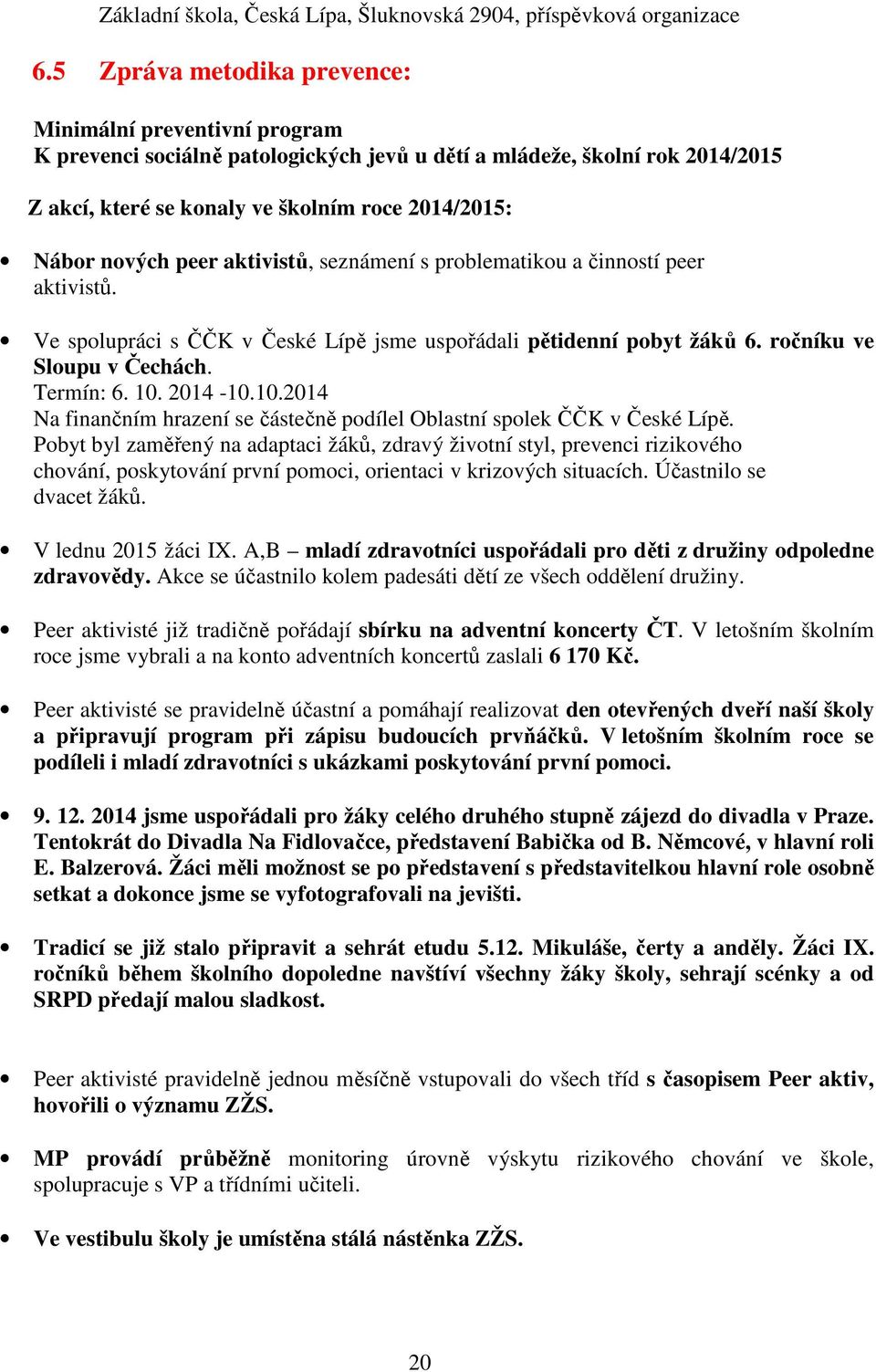 2014-10.10.2014 Na finančním hrazení se částečně podílel Oblastní spolek ČČK v České Lípě.