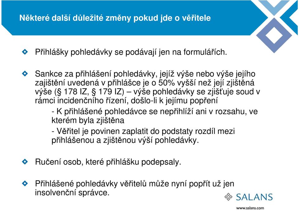 pohledávky se zjišťuje soud v rámci incidenčního řízení, došlo-li k jejímu popření - K přihlášené pohledávce se nepřihlíží ani v rozsahu, ve kterém byla