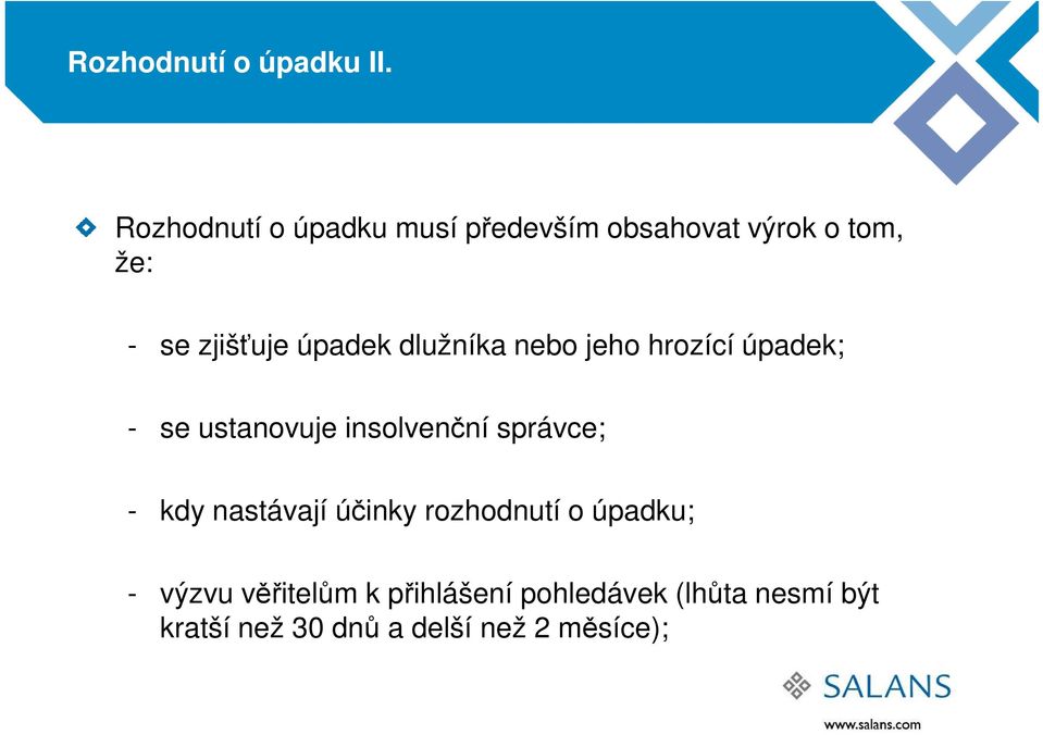 úpadek dlužníka nebo jeho hrozící úpadek; - se ustanovuje insolvenční správce; -