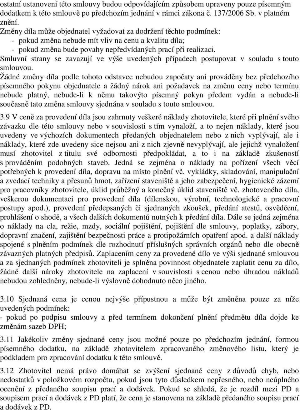 Smluvní strany se zavazují ve výše uvedených případech postupovat v souladu s touto smlouvou.