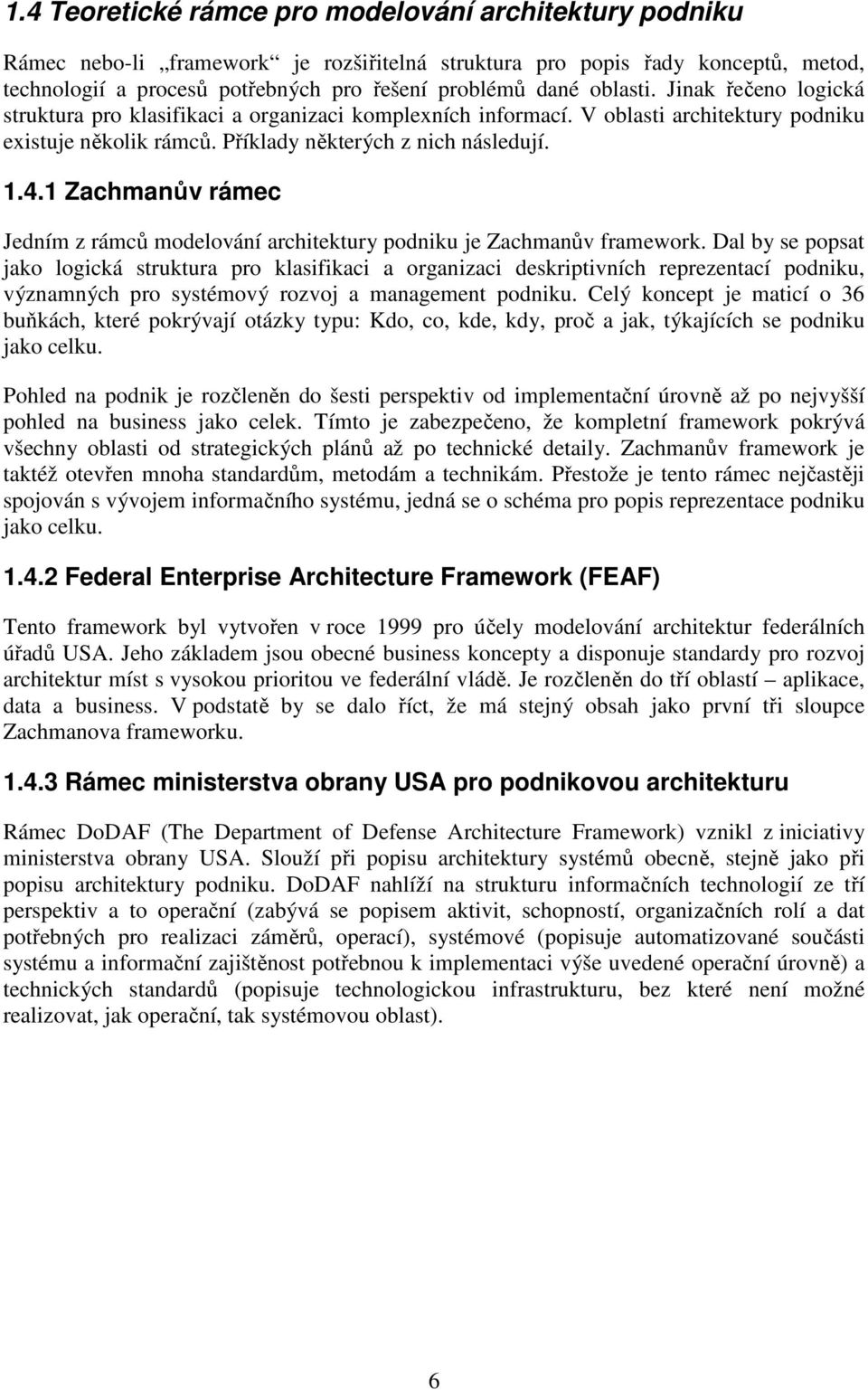 1 Zachmanův rámec Jedním z rámců modelování architektury podniku je Zachmanův framework.