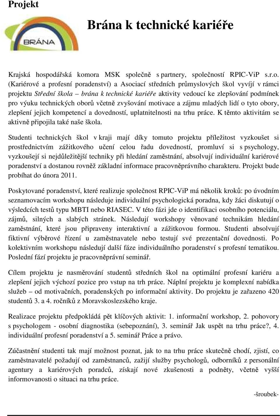 kompetencí a dovedností, uplatnitelnosti na trhu práce. K těmto aktivitám se aktivně připojila také naše škola.