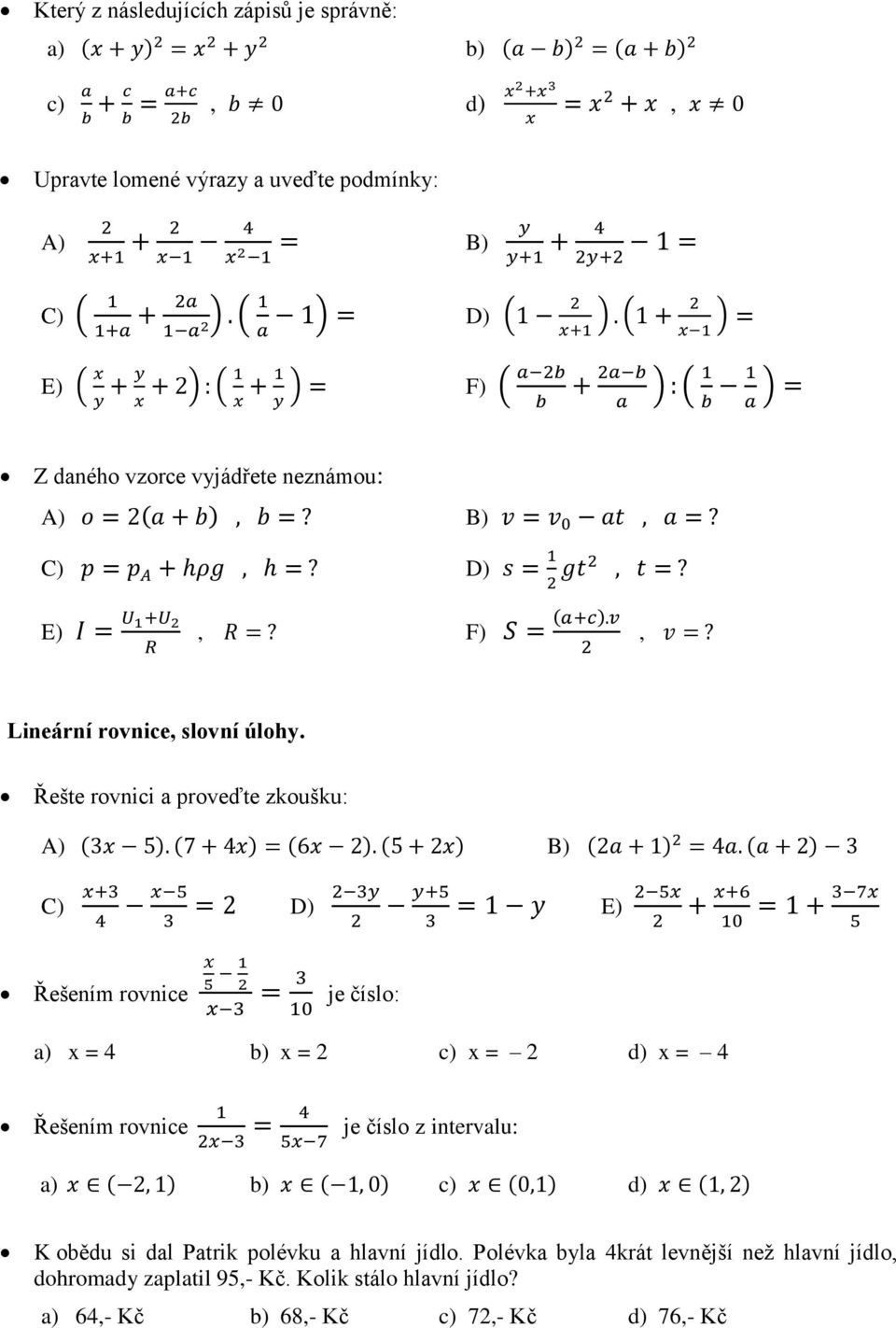 Řešte rovnici a proveďte zkoušku: A) B) C) D) E) Řešením rovnice je číslo: a) x = 4 b) x = 2 c) x = 2 d) x = 4 Řešením rovnice je číslo z