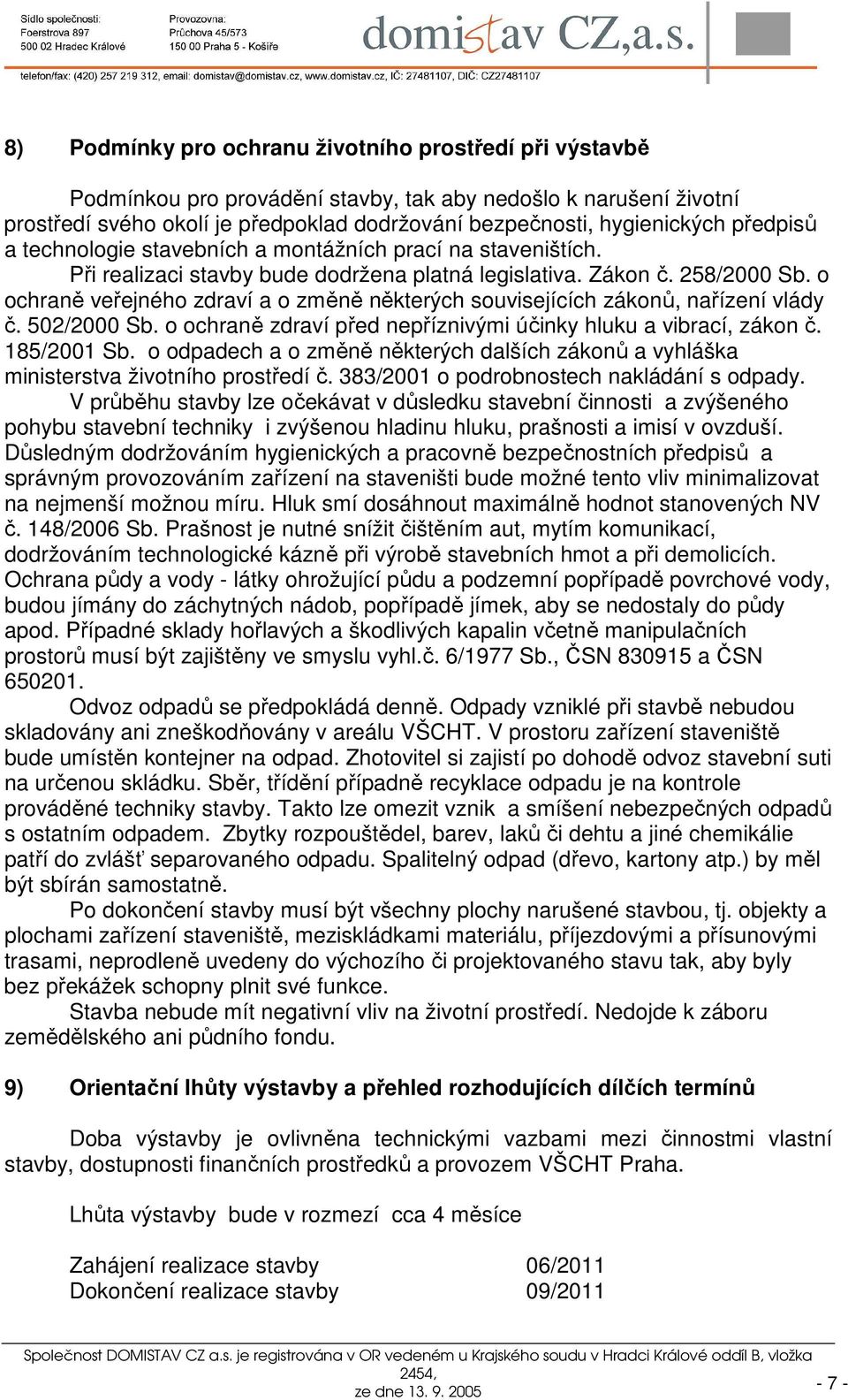 o ochraně veřejného zdraví a o změně některých souvisejících zákonů, nařízení vlády č. 502/2000 Sb. o ochraně zdraví před nepříznivými účinky hluku a vibrací, zákon č. 185/2001 Sb.