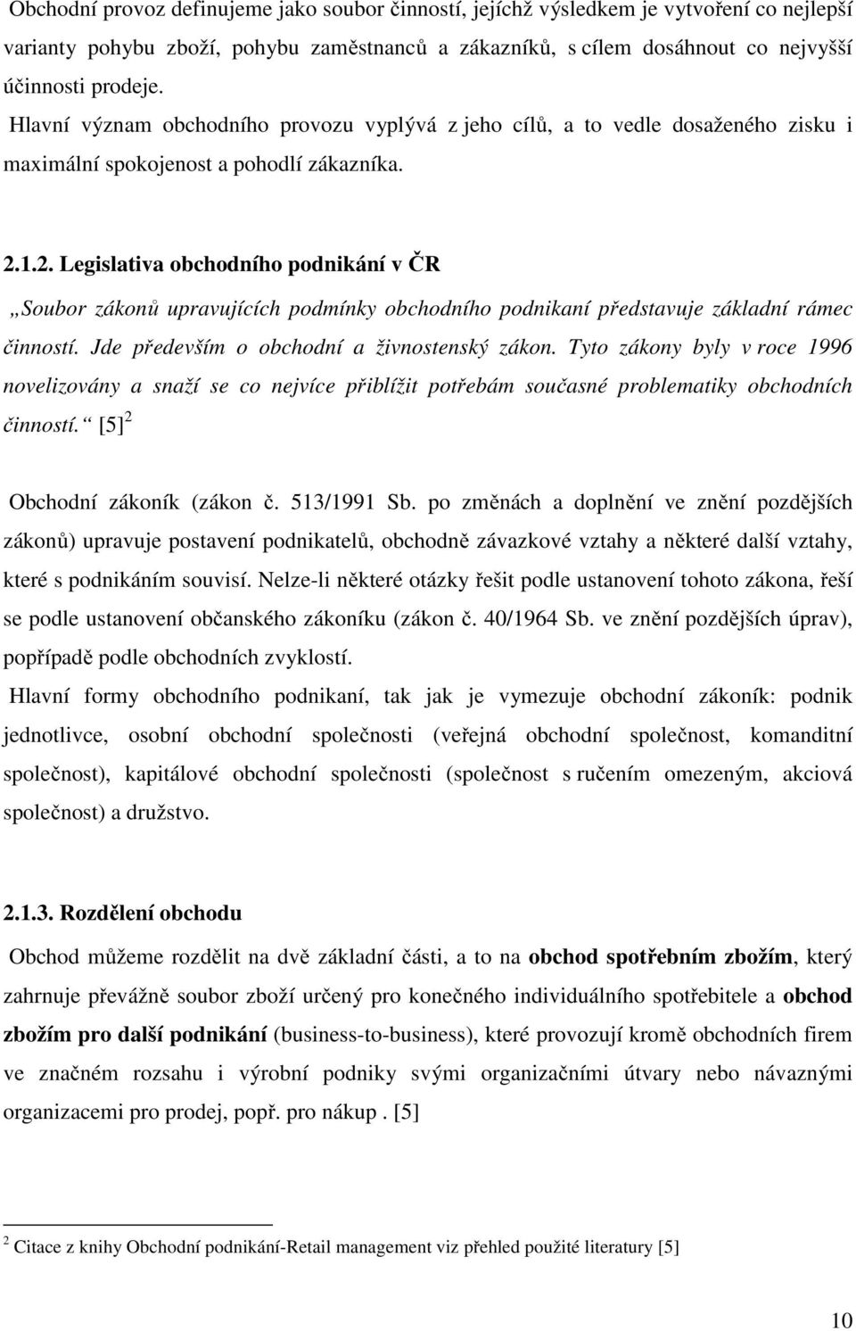 1.2. Legislativa obchodního podnikání v ČR Soubor zákonů upravujících podmínky obchodního podnikaní představuje základní rámec činností. Jde především o obchodní a živnostenský zákon.