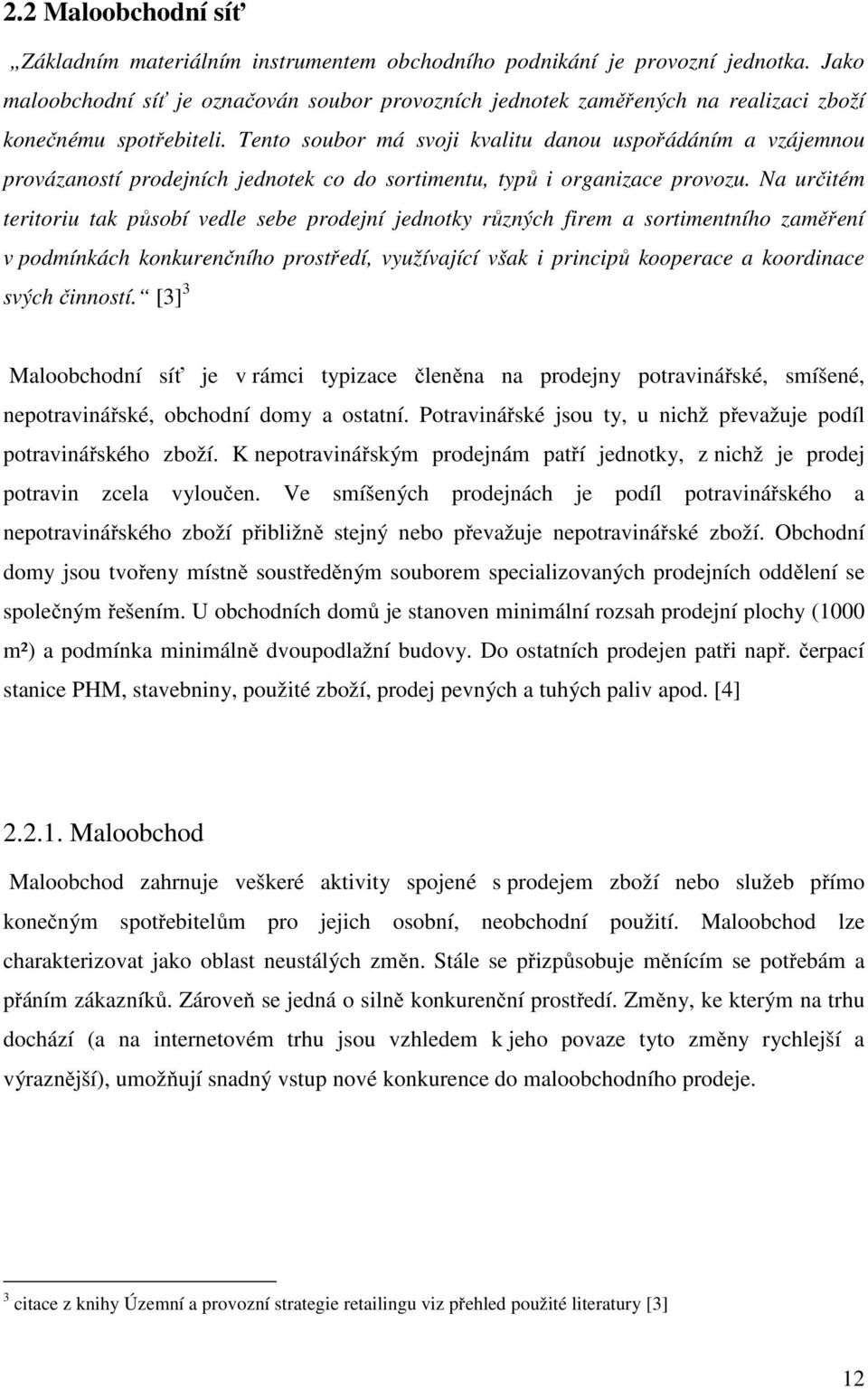 Tento soubor má svoji kvalitu danou uspořádáním a vzájemnou provázaností prodejních jednotek co do sortimentu, typů i organizace provozu.