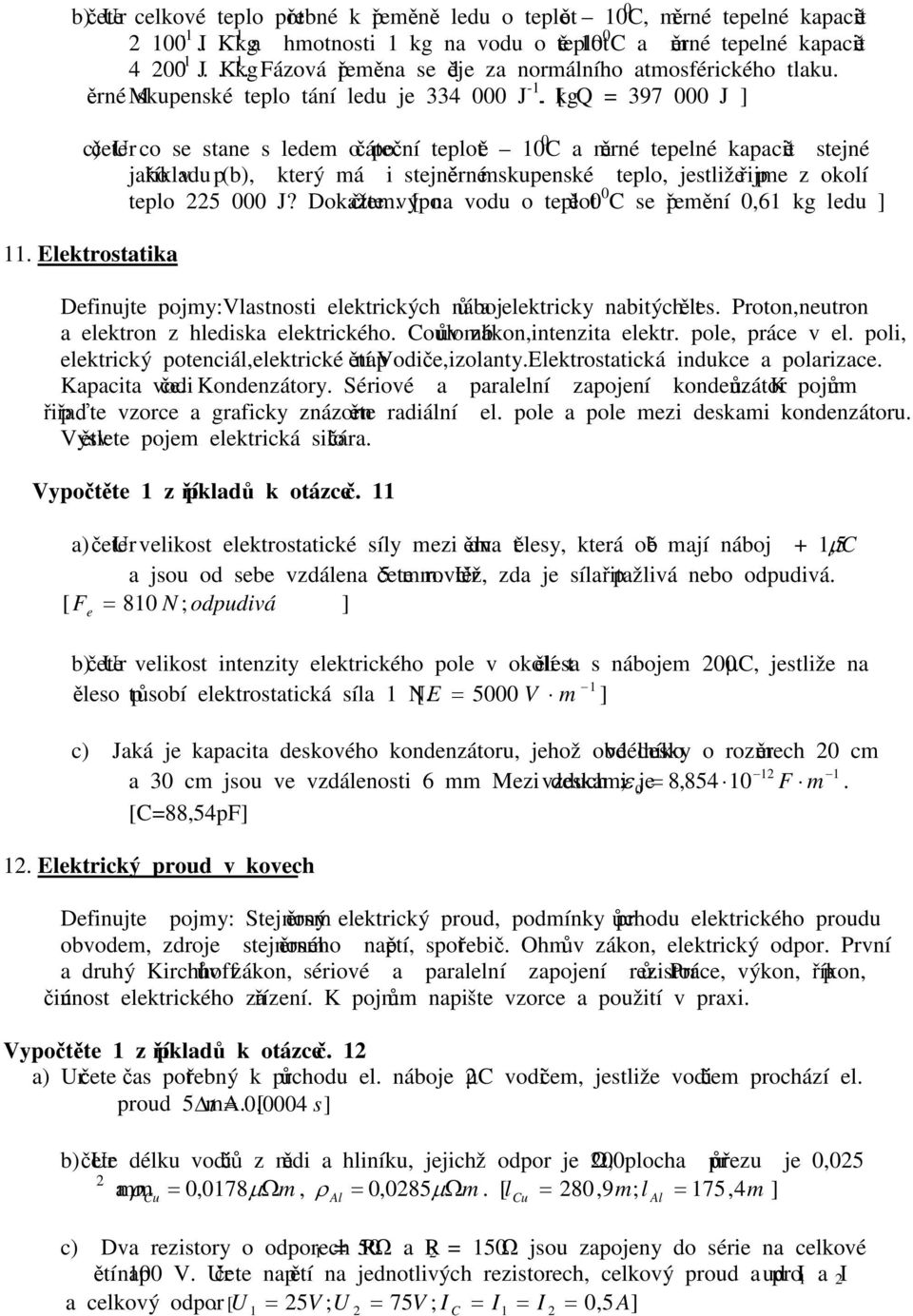 [ Q 397 J ] c) Určee co se sane s ede o počáeční epoě C a ěrné epené kapaciě sejné jako příkadu (b), kerý á i sejné ěrné skupenské epo, jesiže přije z okoí epo 5 J? Dokaže ýpoče.