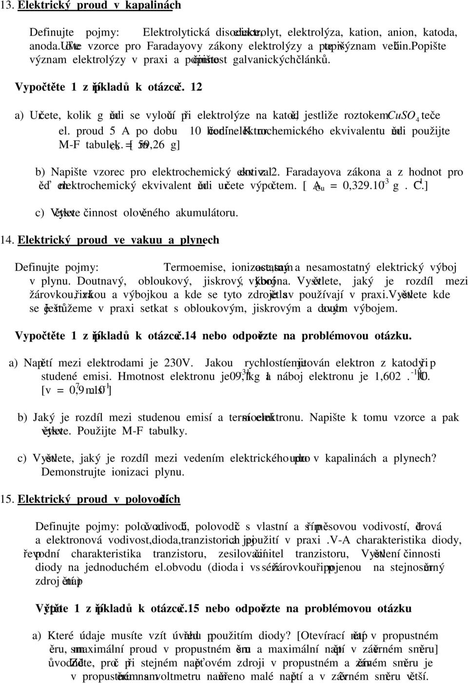 K určení eekrocheického ekiaenu ědi použije M- abuek. [ Cu 59,6 g] b) Napiše zorec pro eekrocheický ekiaen z. aradayoa zákona a z hodno pro ěď eekrocheický ekiaen ědi určee ýpoče. [ A Cu,39. -3 g.