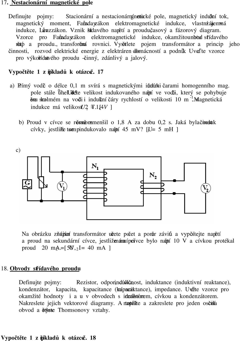 ysěee poje ransforáor a princip jeho činnosi, rozod eekrické energie z eekráren do doácnosí a podniků. Ueďe zorce pro ýkon sřídaého proudu činný, zdániý a jaoý. ypočěe z příkadů k oázce č.