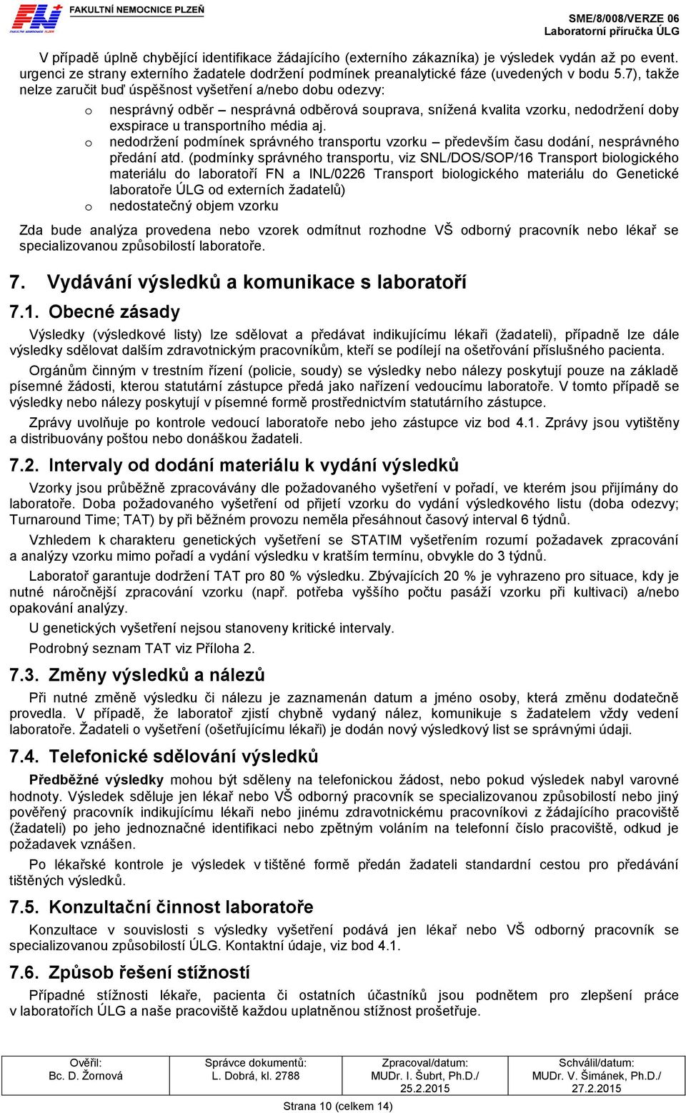 nedodržení podmínek správného transportu vzorku především času dodání, nesprávného předání atd.