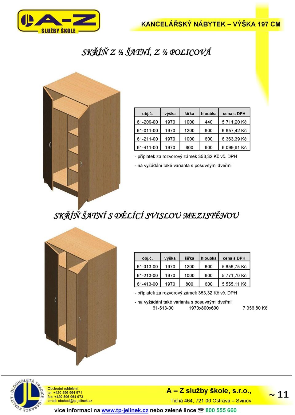 posuvnými dveřmi SKŘÍŇ ŠATNÍ S DĚLÍCÍ SVISLOU MEZISTĚNOU 61-013-00 1970 1200 600 5 656,75 Kč 61-213-00 1970 1000 600 5