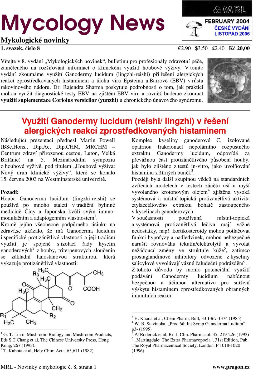 V tomto vydání zkoumáme využití Ganodermy lucidum (lingzhi-reishi) při řešení alergických reakcí zprostředkovaných histaminem a úlohu viru Epsteina a Barrové (EBV) v růstu rakovinového nádoru. Dr.