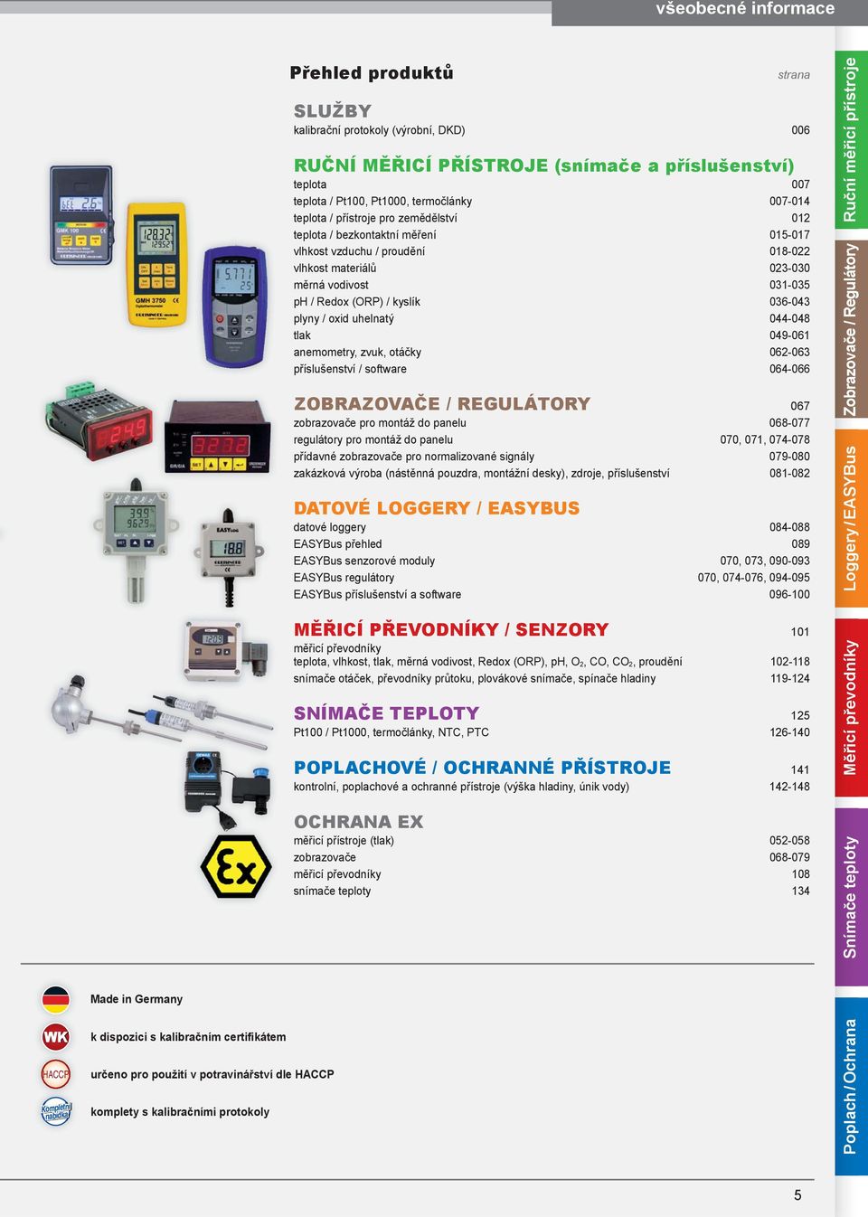 plyny / oxid uhelnatý 044-048 tlak 049-061 anemometry, zvuk, otáčky 062-063 příslušenství / software 064-066 ZOBRAZOVAČE / REGULÁTORY 067 zobrazovače pro montáž do panelu 068-077 regulátory pro