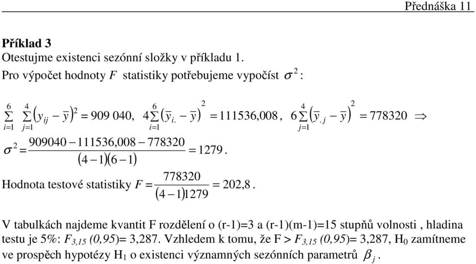 = y ( y) 77830 V tabulkách nadee kvantit F ozdělení o (-)=3 a (-)(-)=5 stupňů volnosti hladina testu e 5%: F 35 (095)=