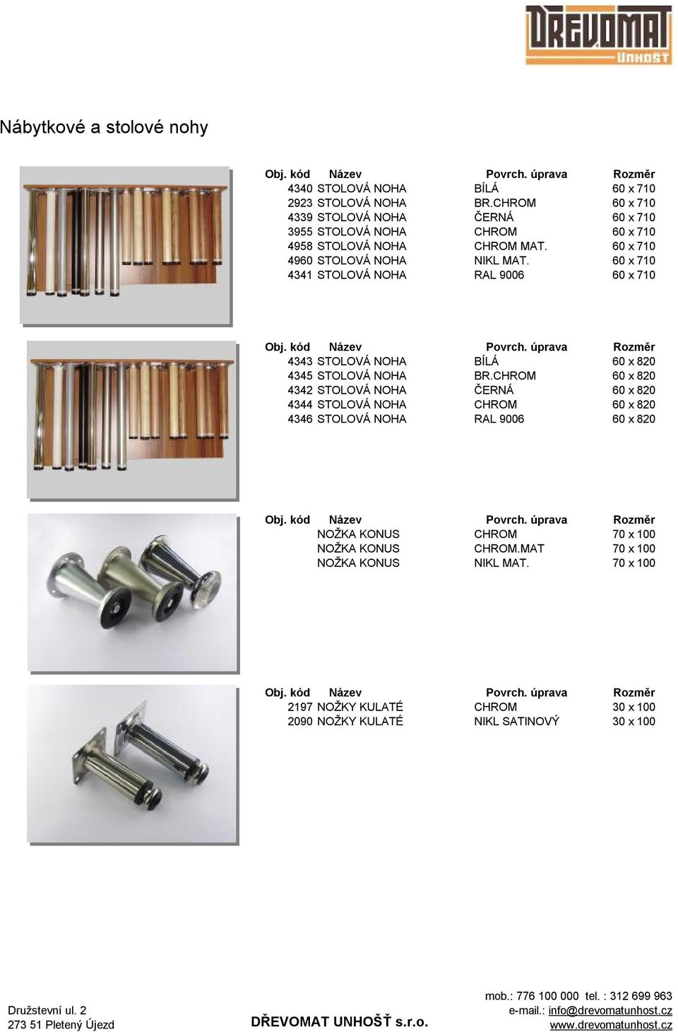 60 x 710 4341 STOLOVÁ NOHA RAL 9006 60 x 710 4343 STOLOVÁ NOHA BÍLÁ 60 x 820 4345 STOLOVÁ NOHA BR.