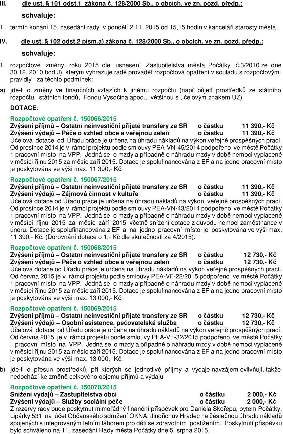 /2000 Sb., o obcích, ve zn. pozd. předp.: 1. rozpočtové změny roku 2015 dle usnesení Zastupitelstva města Počátky č.3/2010 ze dne 30.12.