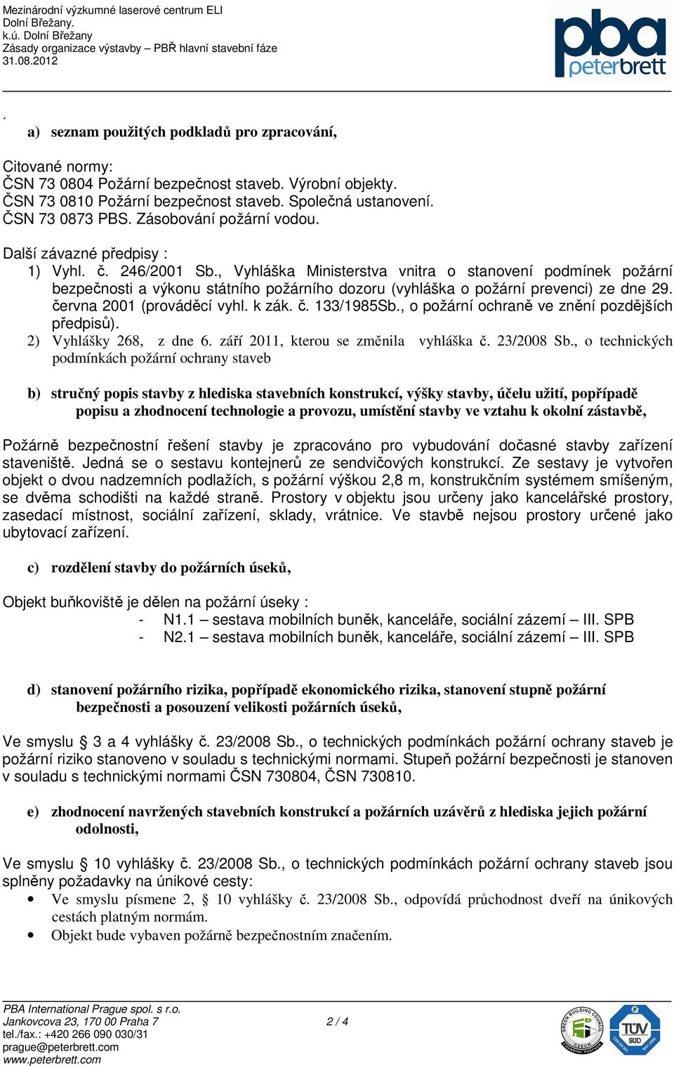 , Vyhláška Ministerstva vnitra o stanovení podmínek požární bezpečnosti a výkonu státního požárního dozoru (vyhláška o požární prevenci) ze dne 29. června 2001 (prováděcí vyhl. k zák. č. 133/1985Sb.