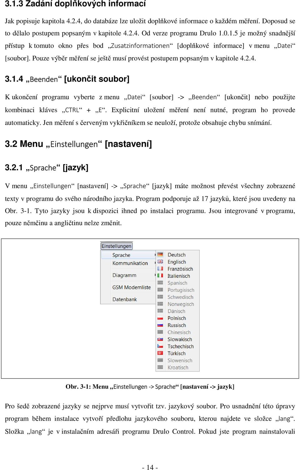 1.4 Beenden [ukončit soubor] K ukončení programu vyberte z menu Datei [soubor] -> Beenden [ukončit] nebo použijte kombinaci kláves CTRL + E.