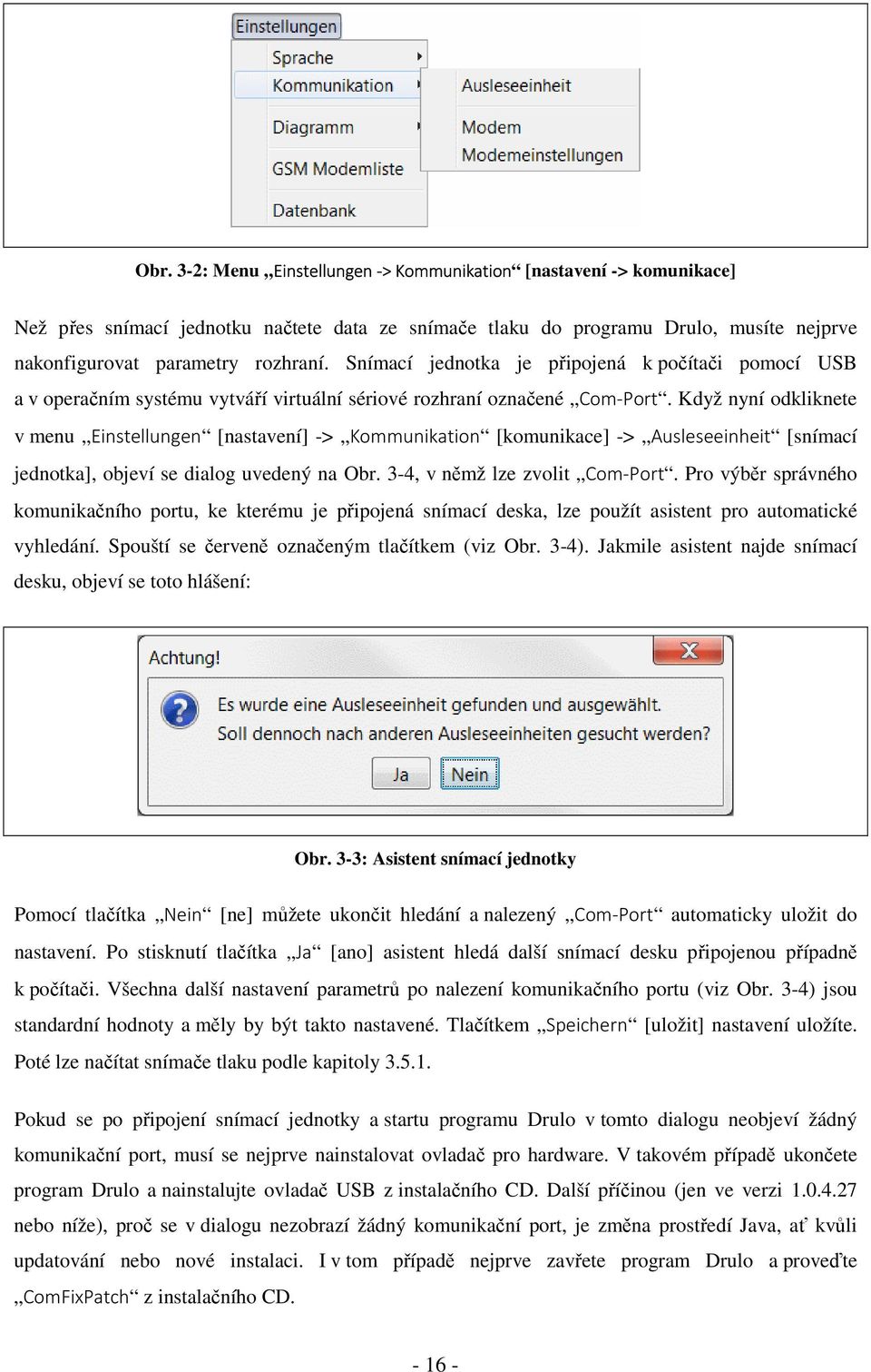 Když nyní odkliknete v menu Einstellungen [nastavení] -> Kommunikation [komunikace] -> Ausleseeinheit [snímací jednotka], objeví se dialog uvedený na Obr. 3-4, v němž lze zvolit Com-Port.