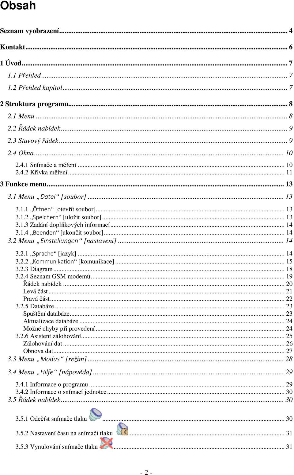 .. 14 3.1.4 Beenden [ukončit soubor]... 14 3.2 Menu Einstellungen [nastavení]... 14 3.2.1 Sprache [jazyk]... 14 3.2.2 Kommunikation [komunikace]... 15 3.2.3 Diagram... 18 3.2.4 Seznam GSM modemů.