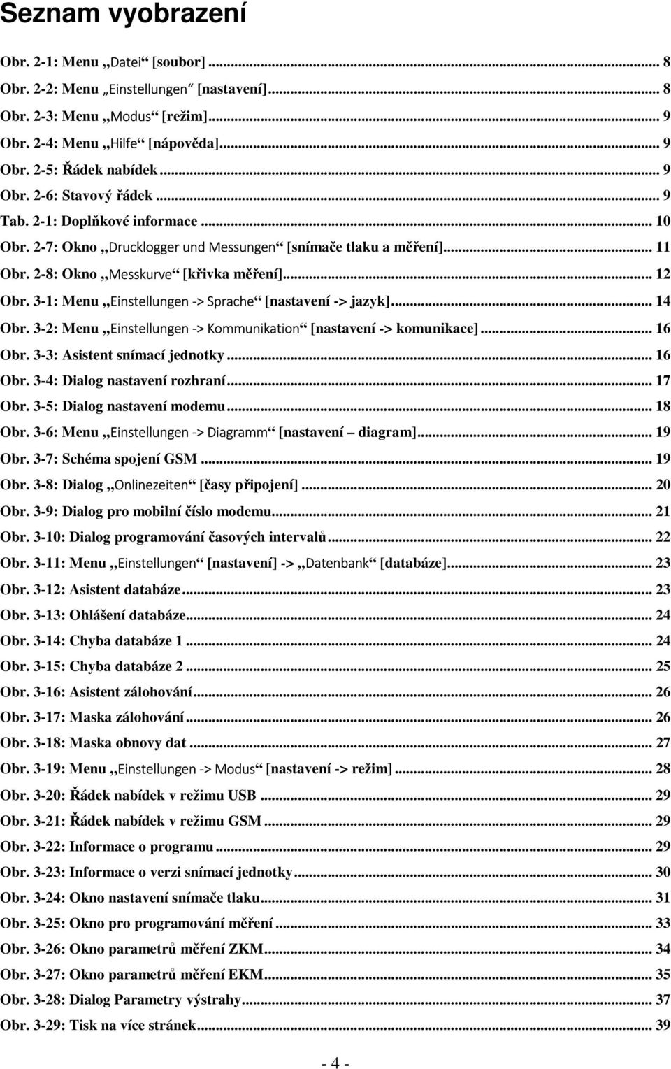 3-1: Menu Einstellungen -> Sprache [nastavení -> jazyk]... 14 Obr. 3-2: Menu Einstellungen -> Kommunikation [nastavení -> komunikace]... 16 Obr. 3-3: Asistent snímací jednotky... 16 Obr. 3-4: Dialog nastavení rozhraní.