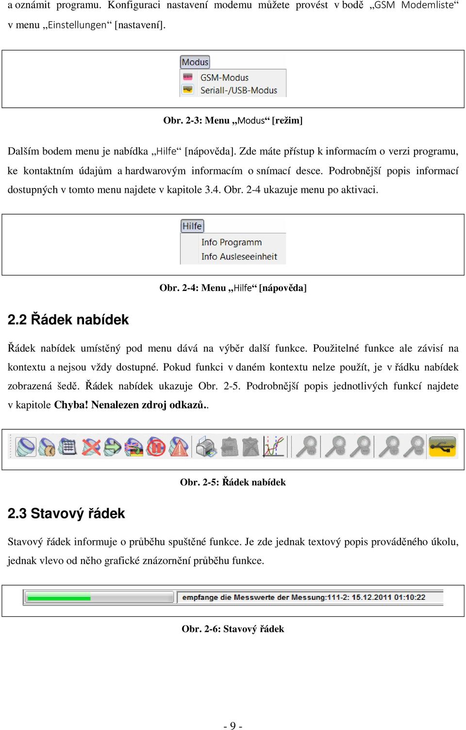 2-4 ukazuje menu po aktivaci. Obr. 2-4: Menu Hilfe [nápověda] 2.2 Řádek nabídek Řádek nabídek umístěný pod menu dává na výběr další funkce.