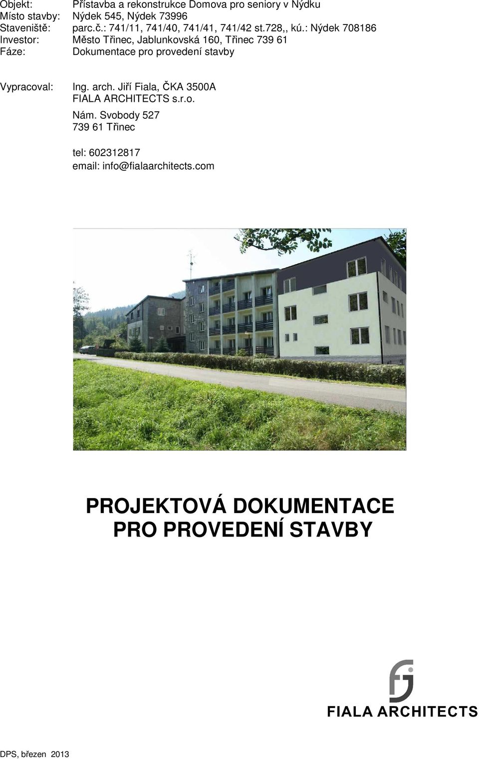 : Nýdek 708186 Investor: Město Třinec, Jablunkovská 160, Třinec 739 61 Fáze: Dokumentace pro provedení stavby