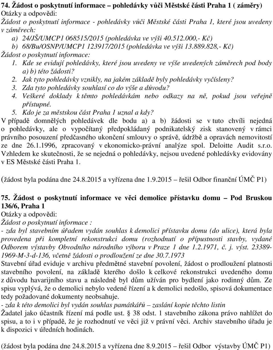 Kde se evidují pohledávky, které jsou uvedeny ve výše uvedených záměrech pod body a) b) této žádosti? 2. Jak tyto pohledávky vznikly, na jakém základě byly pohledávky vyčísleny? 3.