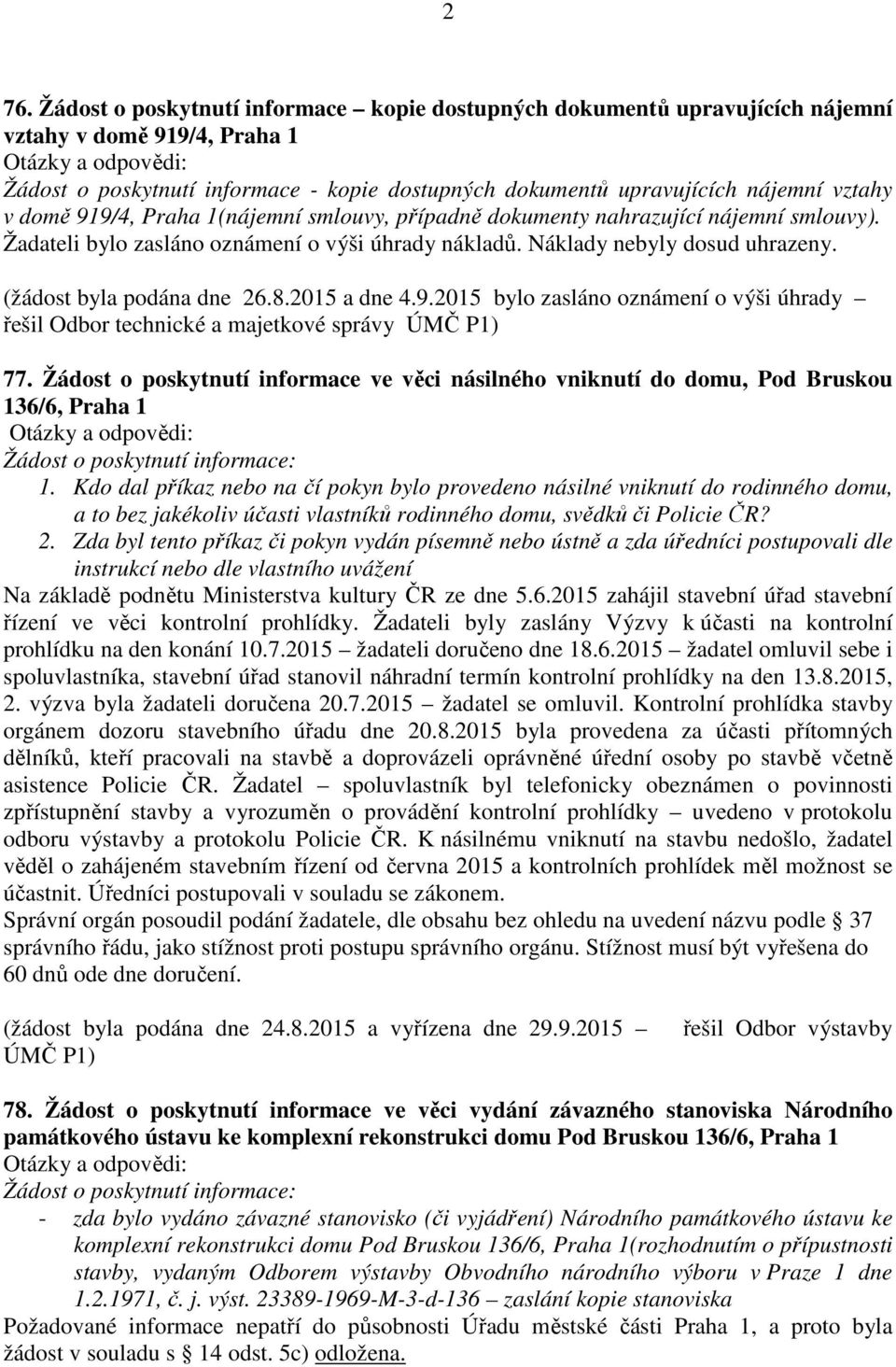 8.2015 a dne 4.9.2015 bylo zasláno oznámení o výši úhrady řešil Odbor technické a majetkové správy ÚMČ P1) 77.