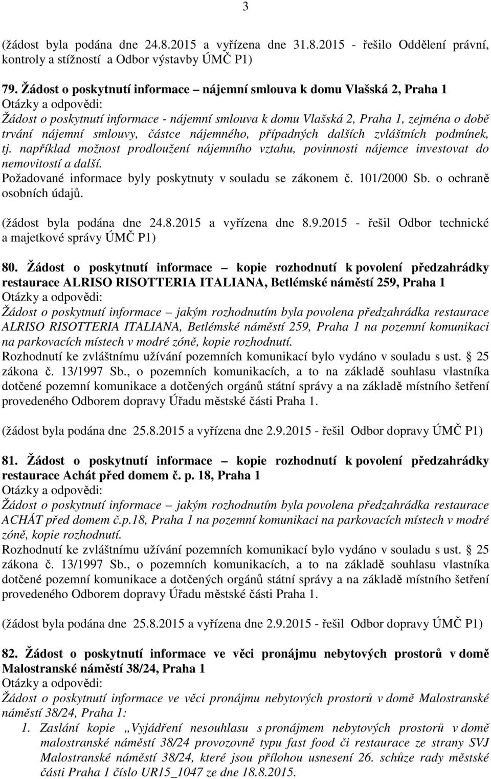 nájemného, případných dalších zvláštních podmínek, tj. například možnost prodloužení nájemního vztahu, povinnosti nájemce investovat do nemovitostí a další.